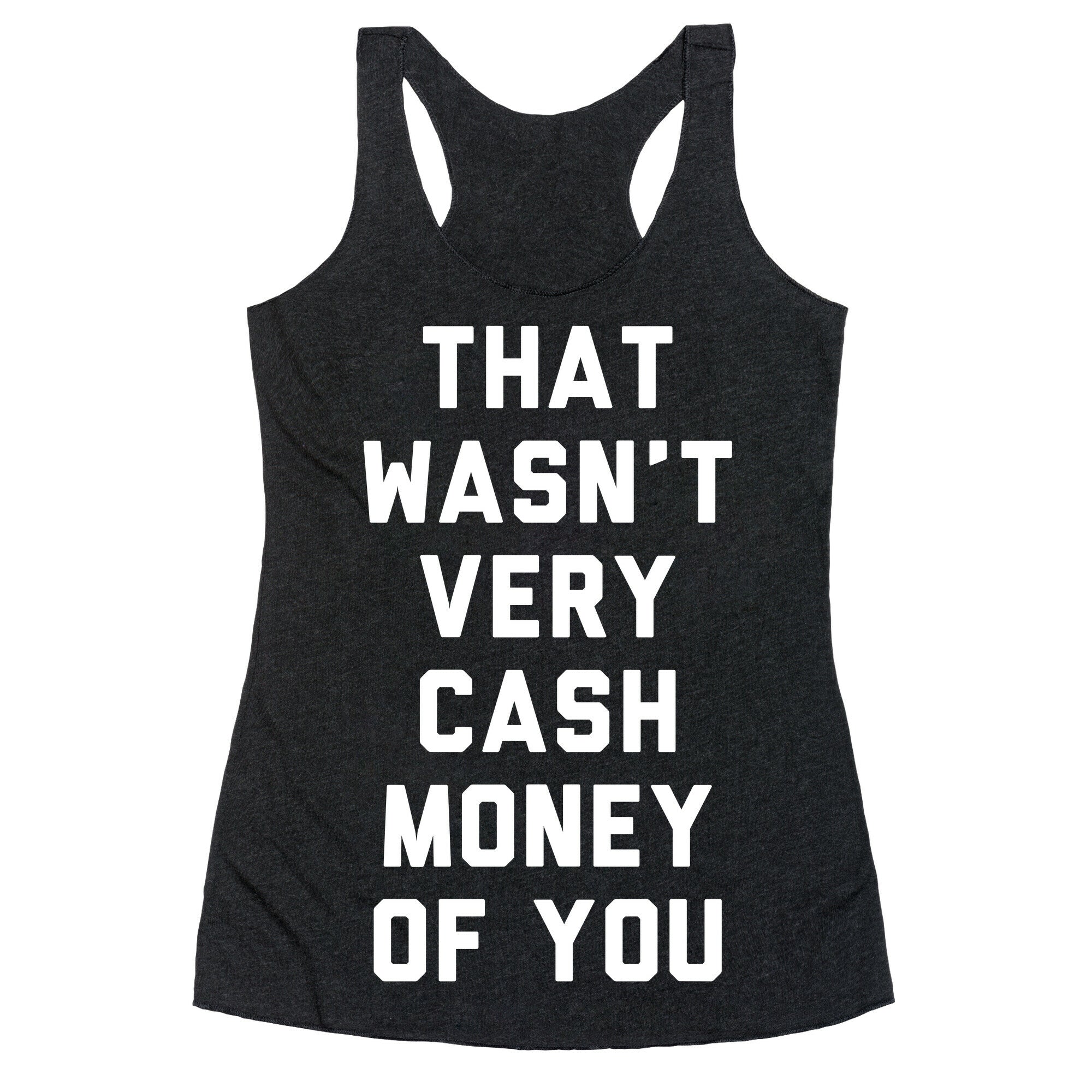That Wasn't Very Cash Money Of You Racerback Tank